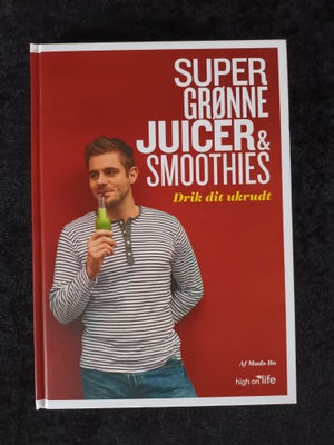 Super grønne juicer & smoothies, Mads Bo, emne: mad og vin, Super grønne juicer & smoothies
- Drik d