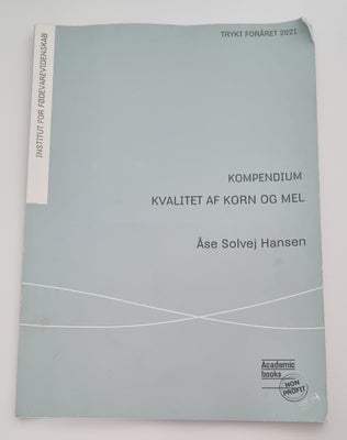 Kvalitet af korn og mel kompendium, Åse Solvej Hansen, Til fødevarer og ernæring semester 3.