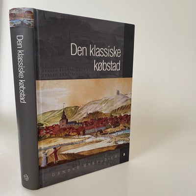 Den klassiske købstad (Danske Bystudier 2), Søren Bitsch Christensen, 417 sider indbundet i pæn stan