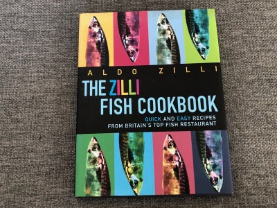 The Zilli Fish Cookbook, Aldo Zilli, emne: mad og vin, 275 sider med spændende fiskeopskrifter fra d