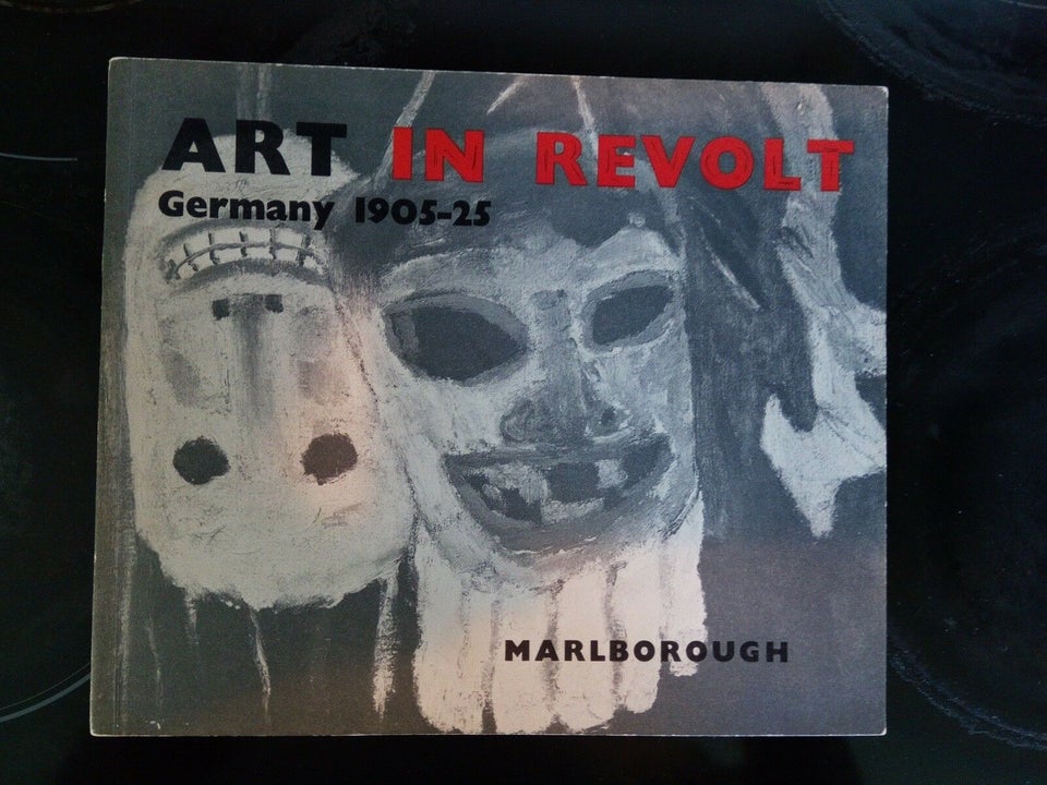 ART/PAINTING IN REVOLT - GERMANY 1905-25, Prefaced and