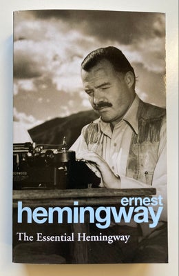 The Essential Hemingway, Ernest Hemmingway, genre: noveller, The Essential Hemingway is the perfect 