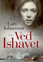 VED ISHAVET, Lars Johansson, genre: roman