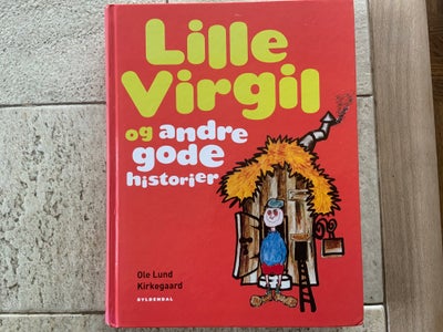 LILLE VIRGIL OG ANDRE GODE HISTORIER, Ole Lund Kirkegaard, Indeholder:
LILLE VIRGIL
ORLA FRØ-SNAPPER