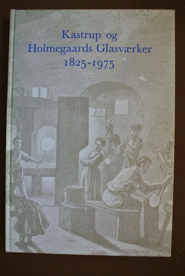 kastrup og holmegaards glasværker 1825-1925, red. af