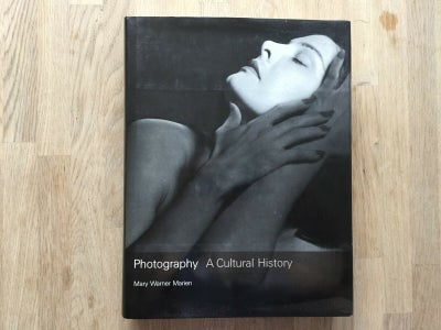 Photography A Cultural History, Mary Warner Marien, emne film og foto – dba.dk Foto billede