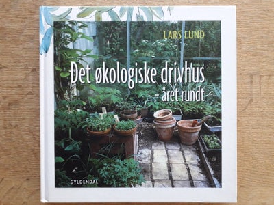 Det økologiske drivhus, Lars Lund, emne: hus og have, - året rundt. 
En velholdt velskrevet bog med 