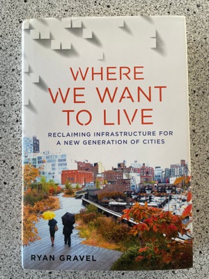 Where We Want to Live:, emne: historie og samfund, - Reclaiming Infrastructure for a New Generation 