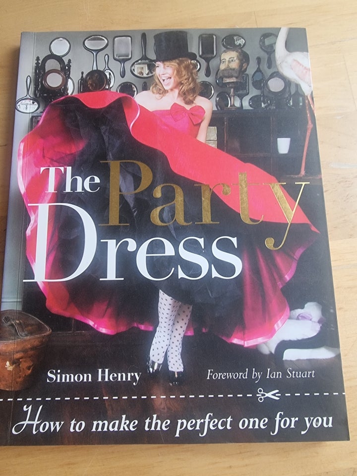Party Dress, The: How to Make the Perfect One for, Simon Henry