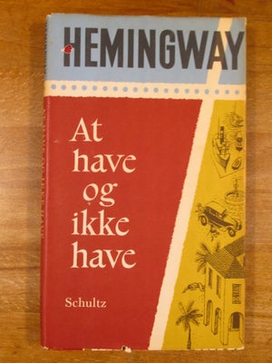 At have og ikke have (1961, 10. oplag), Ernest Hemingway, genre: roman, Udgivet af Schultz i 1961 i 