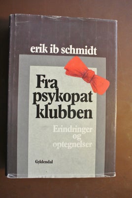 fra psykopatklubben - erindringer og optegnelser, af erik b. schmidt, 1993 på gyldendal. 16x23 cm. 4