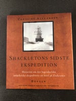 Shackletons sidste ekspedition, Caroline Alexander,