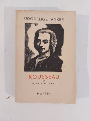 Udødelige Tanker - Rousseau, Rolland, Romain, emne: filosofi, Martins forlag -1939
Oversat af Chr. R