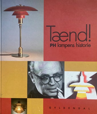 TÆND! PH lampens historie, Tina Jørstian og Poul Erik Munk Nielsen (red.), emne: design, Gyldendal, 