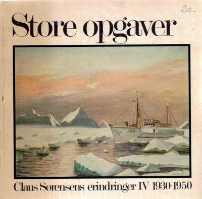 Erindringer : bind 4: Store opgaver, Af Claus Sørensen, 1973. 150 sider, ill, ib - Claus Sørensen ko