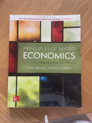 Principles of Microeconomics , Frank, Bernanke, Antonovics, Heffetz, 7. Udgave udgave, Bog om mikroø