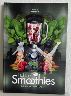 High on smoothies - drik dine grøntsager, Mads Bo, emne: krop og sundhed