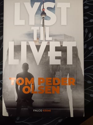 Lyst til livet, Tom Peder Olsen, genre: krimi og spænding, Ny!