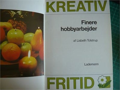 Kreativ fritid - Finere hobbyarbejder, Lisbeth Tolstrup, emne: hus og have, Lademan 1979, 1. udgave
