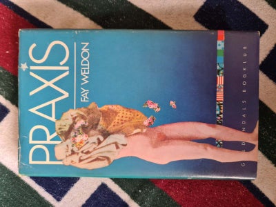 Praxis, Fay Weldon , genre: roman, Kvinden Praxis forsøger at finde sin plads i verden som kæreste, 