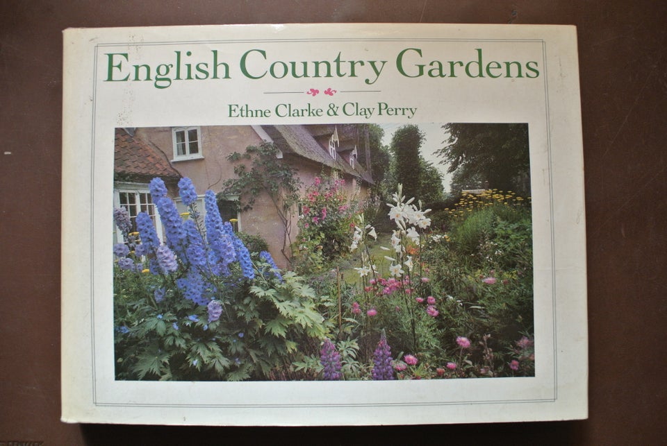 english country gardens, by ethne clarke and clay perry,