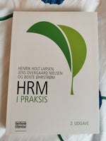 HRM I PRAKSIS 2. Udgave, H. Holt Larsen, J. Overgaard