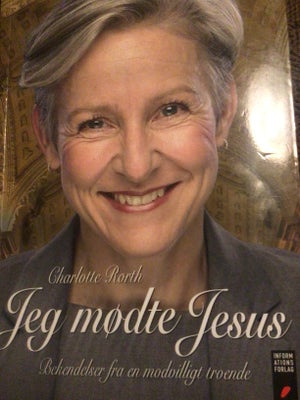 Jeg mødte Jesus, Charlotte Rørth, emne: religion, Forlag : Informations Forlag, 2015
ISBN: 978-87-75
