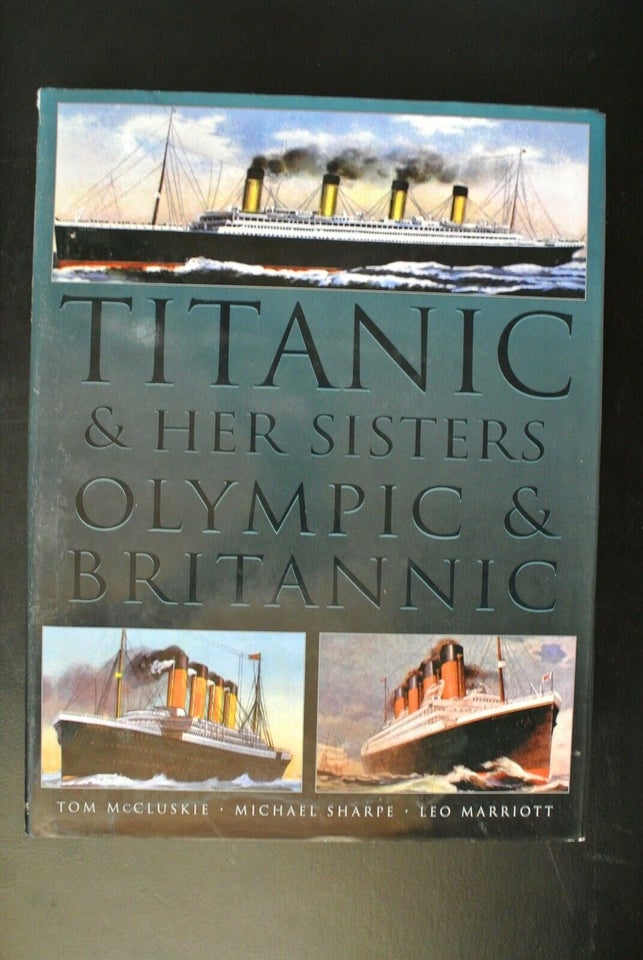 titanic and her sisters olympic and britannic, by tom