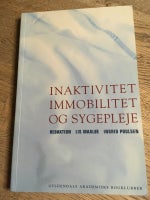 inaktivitet immobilitet og sygepleje, (red.) Lis Maaløe /