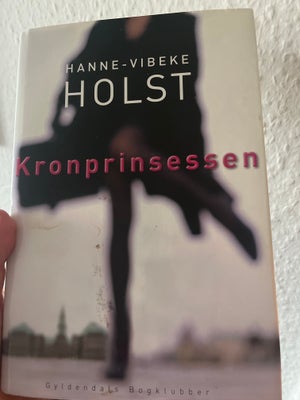 Kronprinsessen, Hanne-Vibeke Holst, genre: drama, Hardback med smudscover. Læst en gang. Ikke ryger 