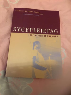 Sygeplejefag refleksion og handling, , Janne Lyngaa, år 2002, 2 udgave, Sygeplejefag refleksion og h