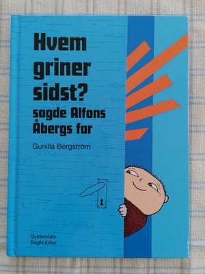Alfons Åberg, Gunilla Bergström, "Hvem griner sidst, sagde Alfons Åbergs far".
Kun kigget lidt i, læ