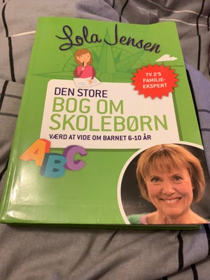 Den store bog om skolebørn - Værd at vide om barne, Lola Jensen, emne: pædagogik, Den store bog om s