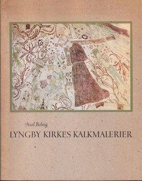 Lyngby Kirkes kalkmalerier, Axel Bolvig, emne: religion, I tekst og billeder. Udgivet af Historisk-T