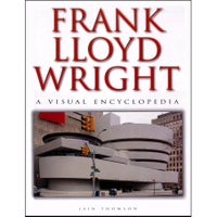 Frank Lloyd Wright - A Visual Encyclopedia, Iain Thomson