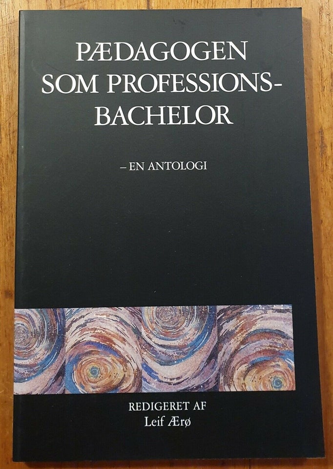 Pædagogen som professionsbachelor - en antologi, Leif Ærø,