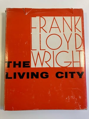 The Living City, Frank Lloyd Wright, år 1958, Frank Lloyd Wright / The Living City 1st Edition 1958
