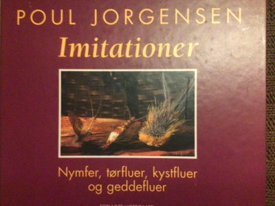 Imitationer - nymfer, tørfluer, kystfluer m.fl., Poul Jorgensen, emne: hobby og sport, Forlag : mose