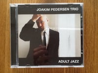 Joakim Pedersen Trio: Adult Jazz, jazz
