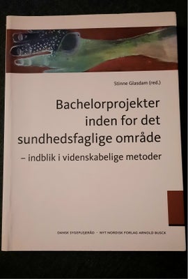 Bachelorprojekter (...) sundhedsfaglige område, Stine Glasdam (red.), år 2013, 1 udgave, Bachelorpro