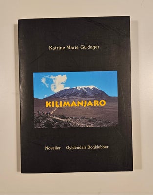 Kilimanjaro , Katrine Marie Guldager , genre: roman, Katrine Marie Guldager: Kilimanjaro. Pænt eksem