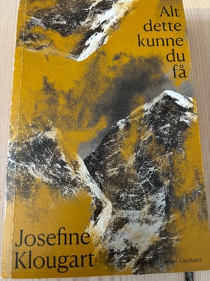 Alt dette kunne du få, Josefine Klougart, genre: roman, 1. Udgave, 2. Oplag. Fin stand. Ikke-ryger h