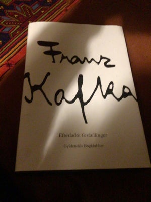 Franz Kafka Efterladte fortællinger, Franz Kafka. , genre: roman, En bog med Franz Kafka’s forskelli