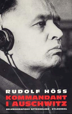 Kommandant i Auschwitz, Rudolf Höss, Rystende selvbiografi af én af Nazitysklands største bødler, de