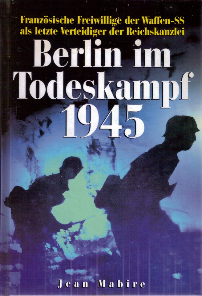 Berlin im Todeskampf 1945 , Af Jean Mabire, emne: historie og