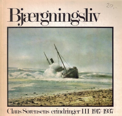 Erindringer : bind 3: Bjærgningsliv, Af Claus Sørensen, 1974. 123 sider, ill, ib. Claus Sørensen kom