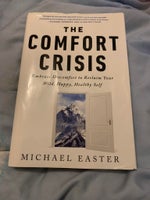 The Comfort Crisis: Embrace Discomfort To Reclaim ,