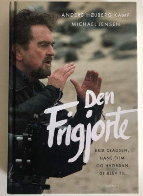 Den Frigjorte, A.Højbjerg Kamp og M. Jensen, En bog om Erik Clausen, hans film (i flertal) og hvorda