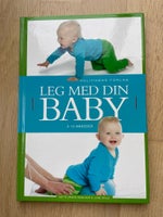 Leg med din baby 0-12 måneder, Mette Wegloop og Lone Spliid