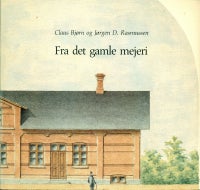 Fra det gamle mejeri, Claus Bjørn og Jørgen D. Rasmussen,